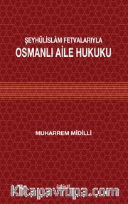 Şeyhülislam Fetvalarıyla Osmanlı Aile Hukuku