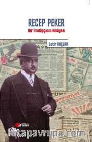 Recep Peker <br /> Bir İnkılapçının Hikayesi 