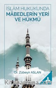 İslam Hukukunda Mabedlerin Yeri ve Hükmü