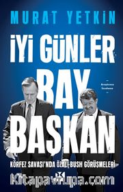 İyi Günler Bay Başkan <br /> Körfez Savaşı’nda Özal-Bush Görüşmeleri
