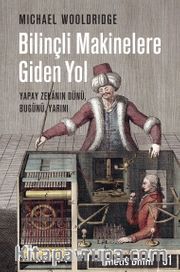 Bilinçli Makinelere Giden Yol <br /> Yapay Zekanın Dünü, Bugünü, Yarını