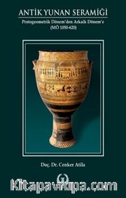 Antik Yunan Seramiği (Karton Kapak) <br /> Protogeometrik Dönem’den Arkaik Dönem’e