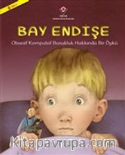 Bay Endişe <br /> Obsesif Kompulsif Bozukluk Hakkında Bir Öykü