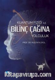 Kuantum Fiziği İle Bilinç Çağına Yolculuk
