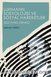 Luhmann Sosyolojisi ve Sosyal Hareketler <br /> Gezi Parkı Örneği