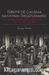 Türkiye’de Çalışma Hayatının Örgütlenmesi: Çalışma Bakanlığının Kuruluşu ve Faaliyetleri (1945‐1983)