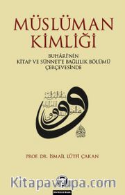 Müslüman Kimliği <br /> Buhari'nin Kitap Ve Sünnet'e Bağlılık Bölümü Çerçevesinde