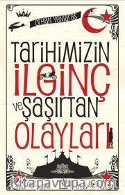 Tarihimizin İlginç ve Şaşırtan Olayları