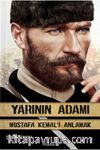 Yarının Adamı & Mustafa Kemal'i Anlamak