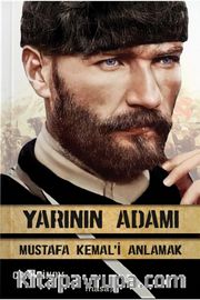 Yarının Adamı <br /> Mustafa Kemal'i Anlamak