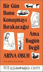 Bir Gün Bunu Konuşmayı Bırakacağız Ama Bugün Değil