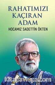 Rahatımızı Kaçıran Adam <br /> Hocamız Sadettin Ökten