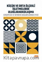Küçük ve Orta Ölçekli İşletmelerde Uluslararasılaşma <br /> Girişimcilik ve Network Bağlantılarının Rolü