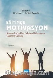 Eğitimde Motivasyon <br /> Kuramsal Arka Plan, Gelişimsel Dönemler ve Öğrenme-Öğretme