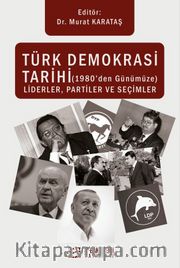 Türk Demokrasi Tarihi (1980’den Günümüze) Liderler, Partiler ve Seçimler
