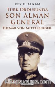 Türk Ordusunda Son Alman General (1933-1939): Hilmar von Mittelberger