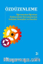 Özdüzenleme <br /> Öğrenmeden Öğretime Özdüzenleme Davranışlarının Gelişimi, Stratejiler ve Öneriler