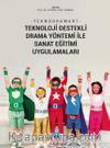 Teknodramart & Teknoloji Destekli Drama Yöntemi ile Sanat Eğitimi Uygulamaları