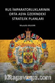 Rus İmparatorluklarının Orta Asya Üzerindeki Stratejik Planları