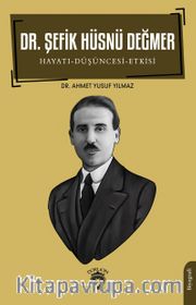 Dr. Şefik Hüsnü Değmer <br /> Hayatı - Düşüncesi – Etkisi