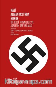 Nazi Almanyası’nda Hukuk <br /> İdeoloji, Fırsatçılık ve Adaletin Saptırılması