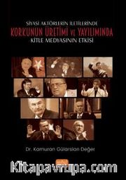 Siyasi Aktörlerin İletilerinde Korkunun Üretimi ve Yayılımında Kitle Medyasının Etkisi