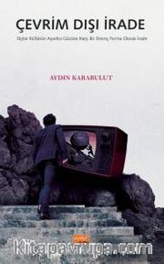 Çevrim Dışı İrade <br /> Dijital Kültürün Ayartıcı Gücüne Karşı Bir Direnç Formu Olarak İrade