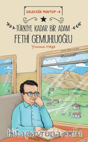 Geleceğe Mektup 4 / Türkiye Kadar Bir Adam Fethi Gemuhluoğlu