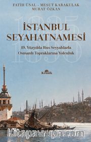 İstanbul Seyahatnamesi <br /> 19. Yüzyılda Rus Seyyahlarla Osmanlı Topraklarına Yolculuk