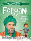 Fergani - Güneşi Döndüren Adam / Tarihe Yön Veren Ünlü Türk Bilginleri
