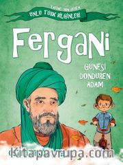 Fergani - Güneşi Döndüren Adam / Tarihe Yön Veren Ünlü Türk Bilginleri