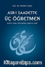 Asr-ı Saadette Üç Öğretmen <br /> Muaz B. Cebel - Eb'd-Derda - Ubade B. Samit