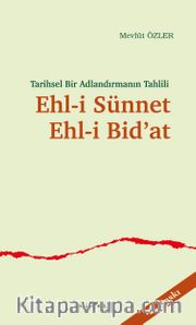 Ehl-i Sünnet-Ehl-i Bid'at <br /> Tarihsel Bir Adlandırmanın Tahlili