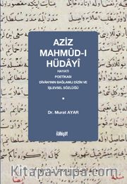 Aziz Mahmûd-ı Hüdayî <br /> Hayatı, Poetikası, Dîvan’ının Bağlamlı Dizin ve İşlevsel Sözlüğü