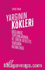 Yargının Kökleri <br /> Başlangıç Toplumlarında ve Erken Devlette Yargının Biçimlenişi