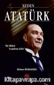 Neden Atatürk? (Ciltli) <br /> Bir Milleti Uyandıran Lider