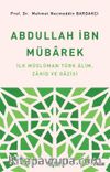 Abdullah İbn Mübarek & İlk Müslüman Türk Alim Zahid ve Gazisi