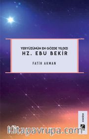 Yeryüzünün En Gözde Yıldızı Hz. Ebu Bekir