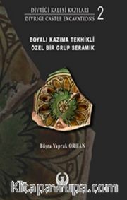 Divriği Kalesi Kazıları 2 <br /> Boyalı Kazıma Teknikli Özel Bir Grup Seramik