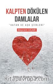 Kalpten Dökülen Damlalar <br /> Vatan ve Aşk Şiirleri