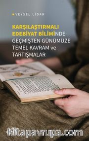 Karşılaştırmalı Edebiyat Biliminde Geçmişten Günümüze Temel Kavram ve Tartışmalar