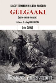 Kırgız Türklerinin Kadın Bahadırı: Gülgaakı <br /> Metin- Aktarı-İnceleme)