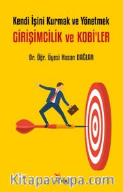 Girişimcilik ve Kobi’ler <br /> Kendi İşini Kurmak ve Yönetmek