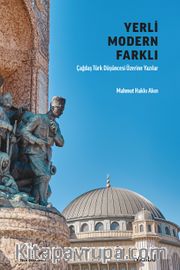 Yerli Modern Farklı <br /> Çağdaş Türk Düşüncesi Üzerine Yazılar