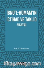 İbnü'l- Hümam'ın İctihad ve Taklid Anlayışı