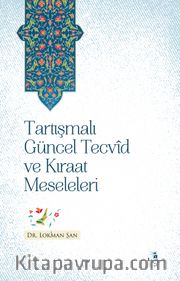 Tartışmalı Güncel Tecvîd ve Kırâat Meseleleri