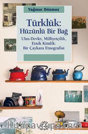 Türklük: Ulus-Devlet, Milliyetçilik, Etnik Kimlik: Bir Çaykara Etnografisi