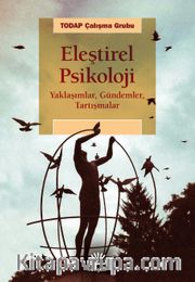 Eleştirel Psikoloji <br /> Yaklaşımlar, Gündemler, Tartışmalar