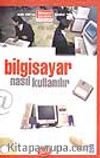 Nasıl Bilgisayar Kullanılır