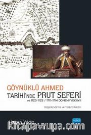 Göynüklü Ahmed Tarihi’nde Prut Seferi ve 1123-1125/1711-1714 Dönemi Vekayii (Değerlendirme ve Tenkitli Metin)